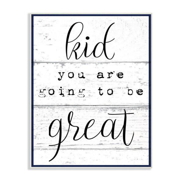 Stupell Industries 10 in. x 15 in. "Kid You Are Going To Be Great Typography" by Daphne Polselli Printed Wood Wall Art